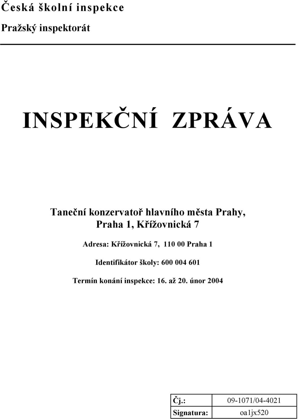 Křížovnická 7, 110 00 Praha 1 Identifikátor školy: 600 004 601 Termín