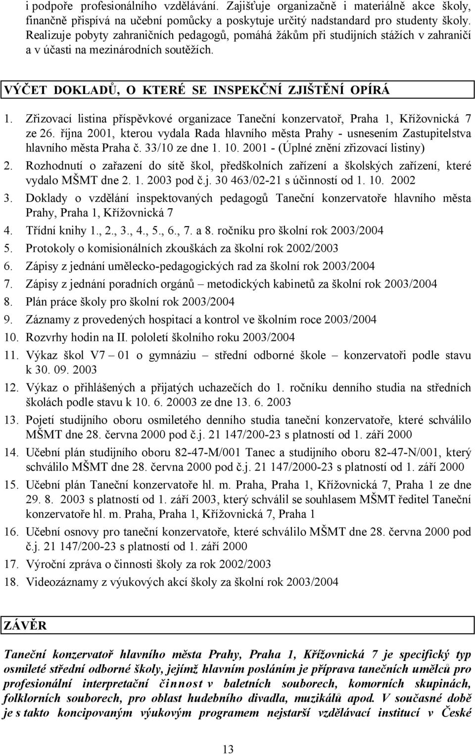 Zřizovací listina příspěvkové organizace Taneční konzervatoř, Praha 1, Křížovnická 7 ze 26. října 2001, kterou vydala Rada hlavního města Prahy - usnesením Zastupitelstva hlavního města Praha č.