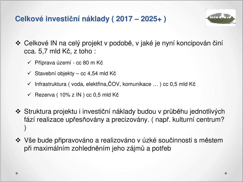 0,5 mld Kč Rezerva ( 10% z IN ) cc 0,5 mld Kč Struktura projektu i investiční náklady budou v průběhu jednotlivých fází realizace