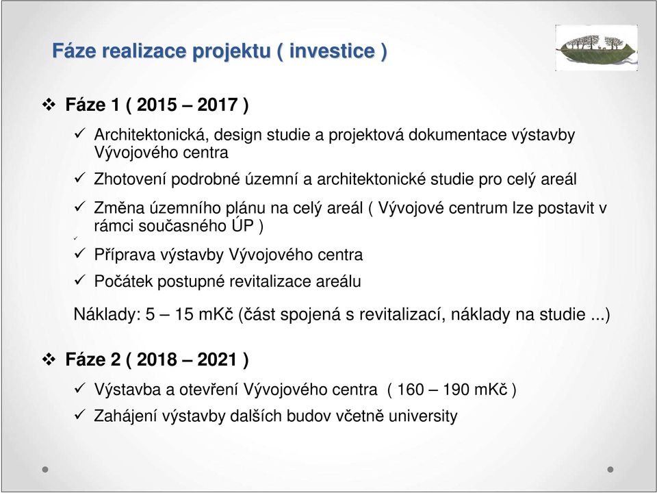 současného ÚP ) Příprava výstavby Vývojového centra Počátek postupné revitalizace areálu Náklady: 5 15 mkč (část spojená s revitalizací,