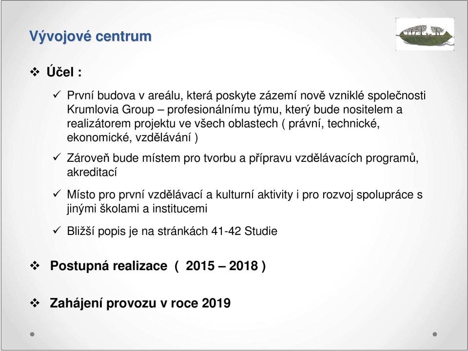 pro tvorbu a přípravu vzdělávacích programů, akreditací Místo pro první vzdělávací a kulturní aktivity i pro rozvoj spolupráce s