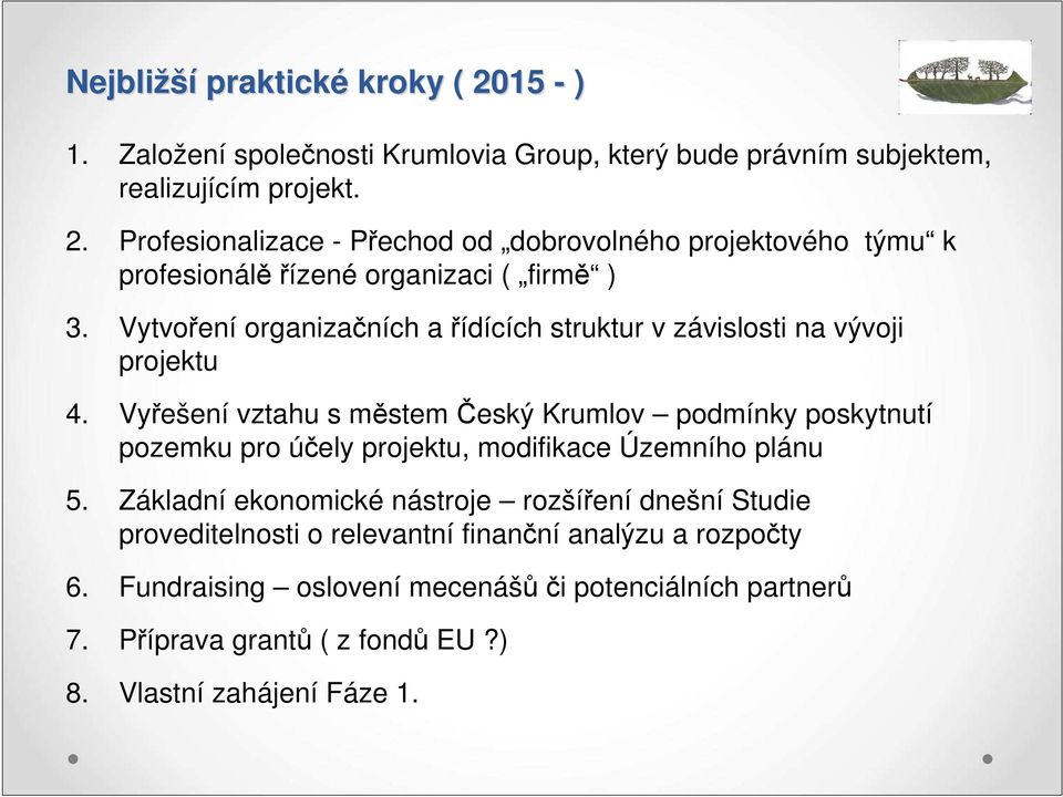 Vyřešení vztahu s městem Český Krumlov podmínky poskytnutí pozemku pro účely projektu, modifikace Územního plánu 5.