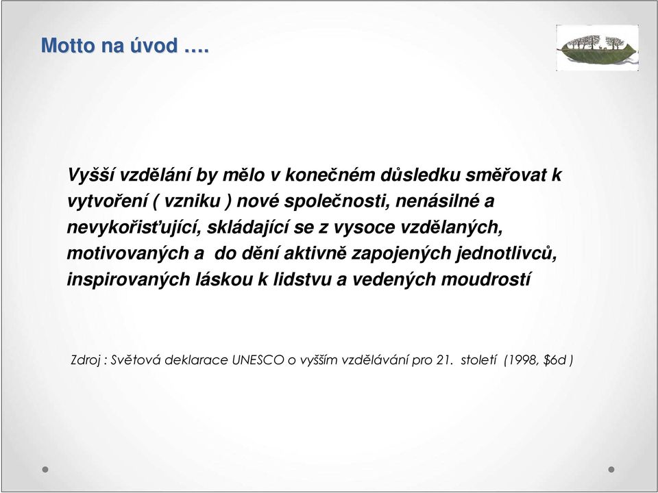 společnosti, nenásilné a nevykořisťující, skládající se z vysoce vzdělaných, motivovaných