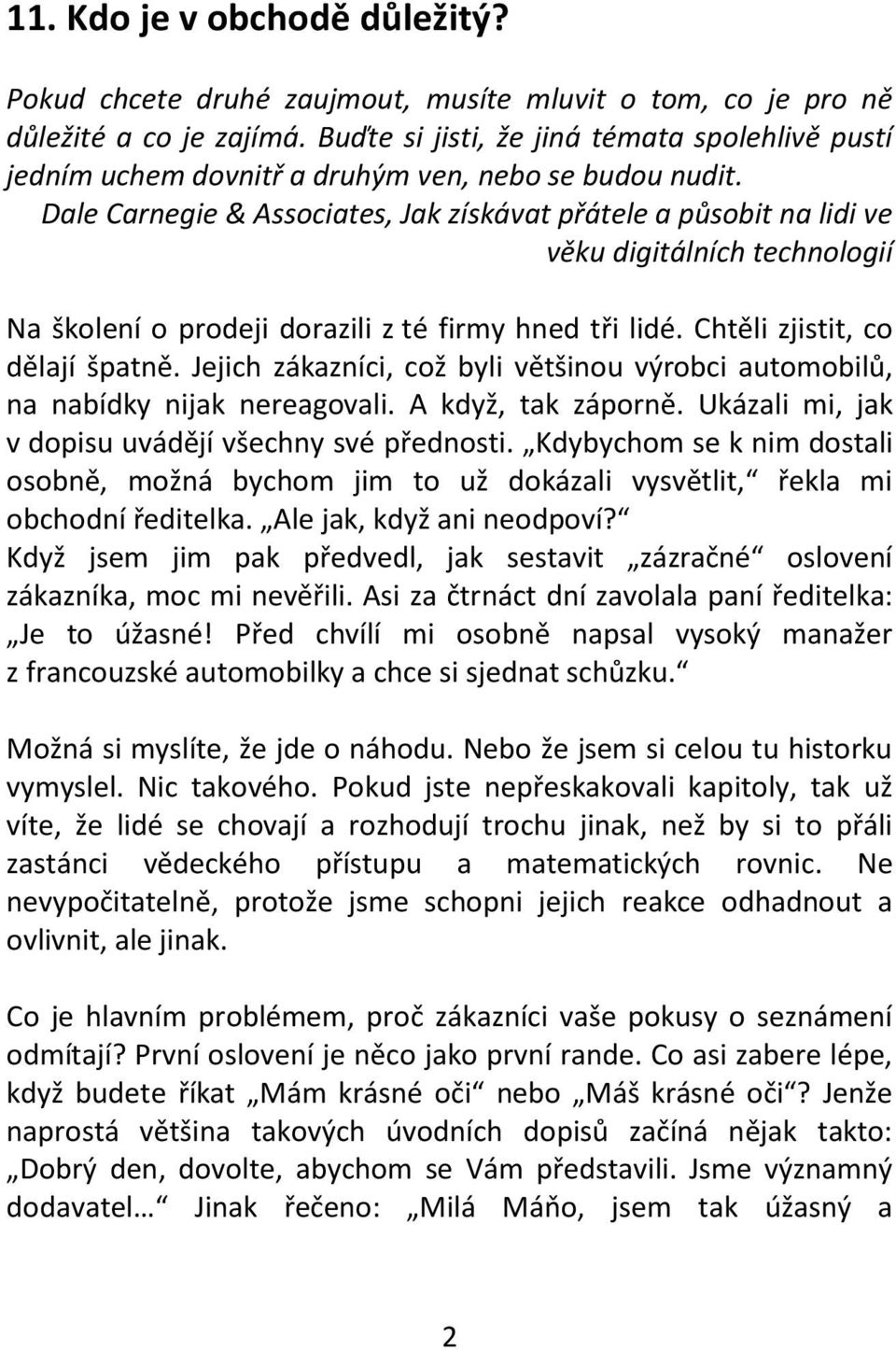 Dale Carnegie & Associates, Jak získávat přátele a působit na lidi ve věku digitálních technologií Na školení o prodeji dorazili z té firmy hned tři lidé. Chtěli zjistit, co dělají špatně.