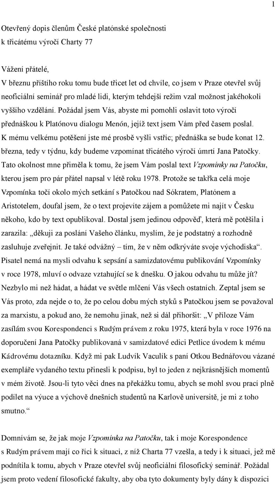 Požádal jsem Vás, abyste mi pomohli oslavit toto výročí přednáškou k Platónovu dialogu Menón, jejíž text jsem Vám před časem poslal.