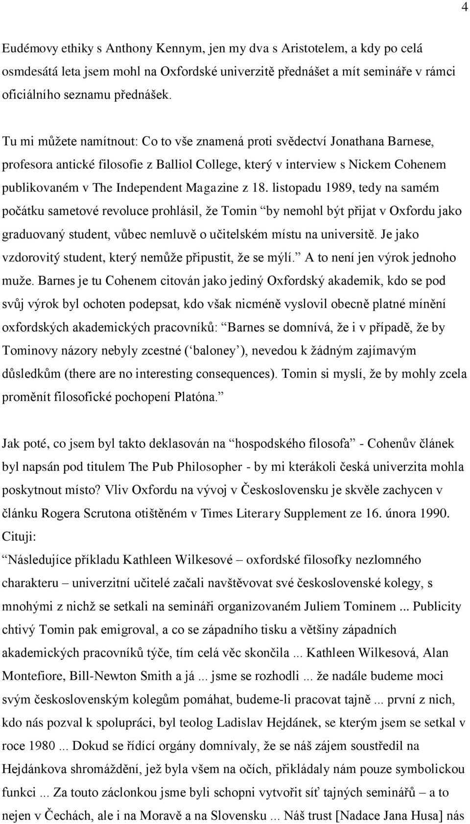 z 18. listopadu 1989, tedy na samém počátku sametové revoluce prohlásil, že Tomin by nemohl být přijat v Oxfordu jako graduovaný student, vůbec nemluvě o učitelském místu na universitě.