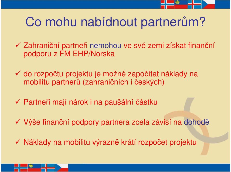 rozpočtu projektu je možné započítat náklady na mobilitu partnerů (zahraničních i