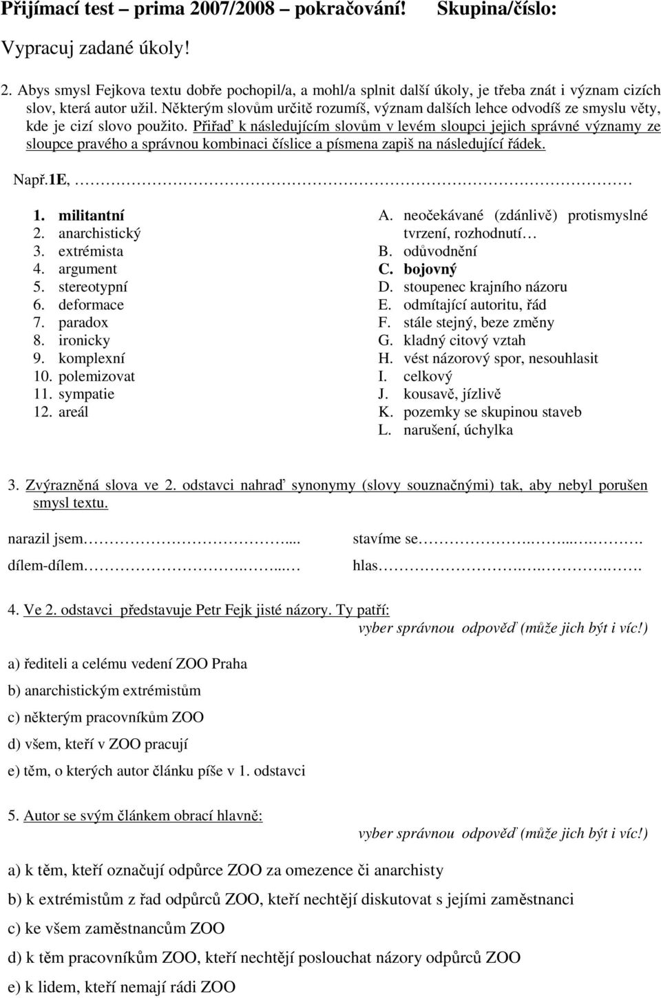 Přiřaď k následujícím slovům v levém sloupci jejich správné významy ze sloupce pravého a správnou kombinaci číslice a písmena zapiš na následující řádek. Např.1E, 1. militantní 2. anarchistický 3.