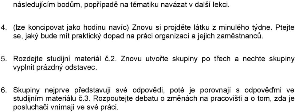 Ptejte se, jaký bude mít praktický dopad na práci organizací a jejich zaměstnanců. 5. Rozdejte studijní materiál č.2.