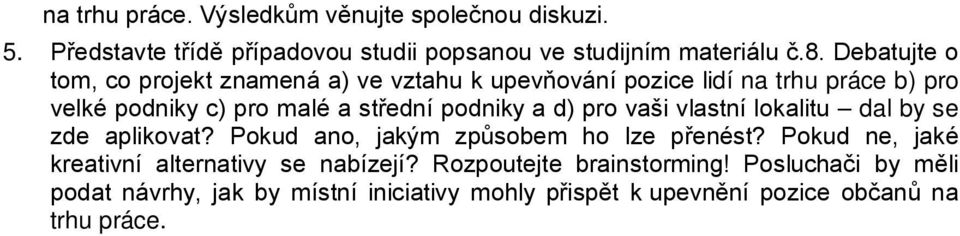 podniky a d) pro vaši vlastní lokalitu dal by se zde aplikovat? Pokud ano, jakým způsobem ho lze přenést?