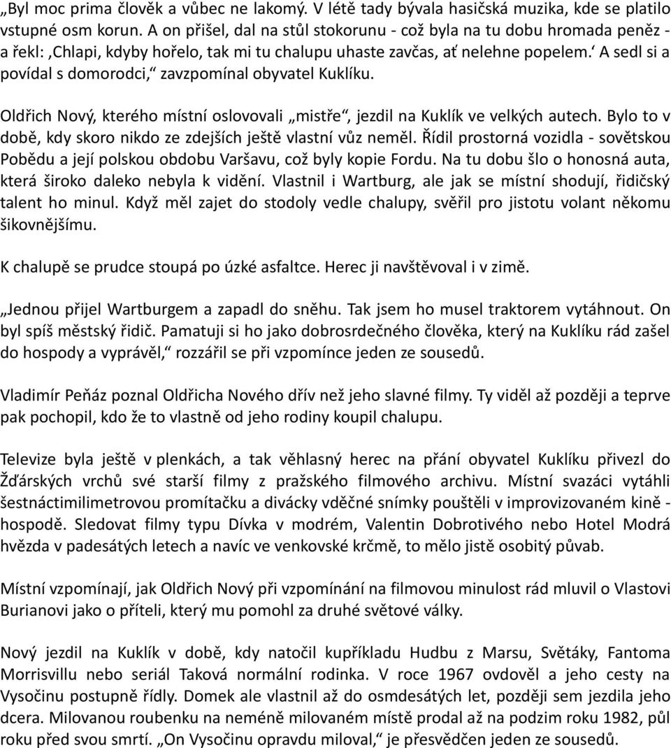 A sedl si a povídal s domorodci, zavzpomínal obyvatel Kuklíku. Oldřich Nový, kterého místní oslovovali mistře, jezdil na Kuklík ve velkých autech.