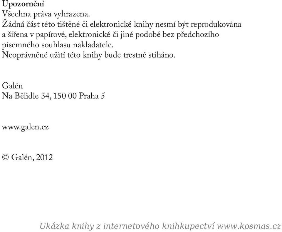 elektronické či jiné podobě bez předchozího písemného souhlasu nakladatele.