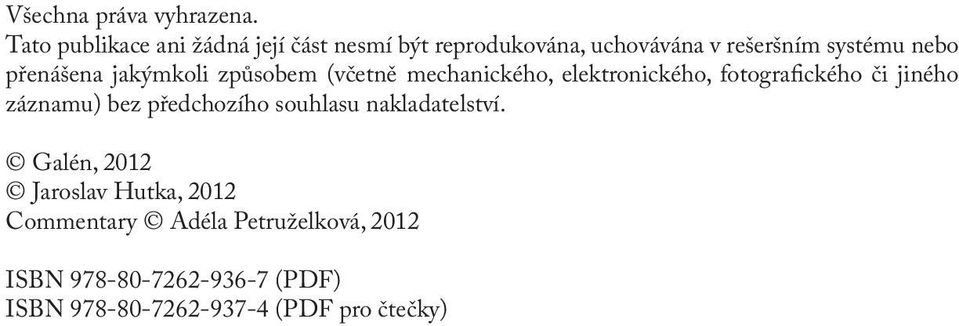 přenášena jakýmkoli způsobem (včetně mechanického, elektronického, fotografického či jiného