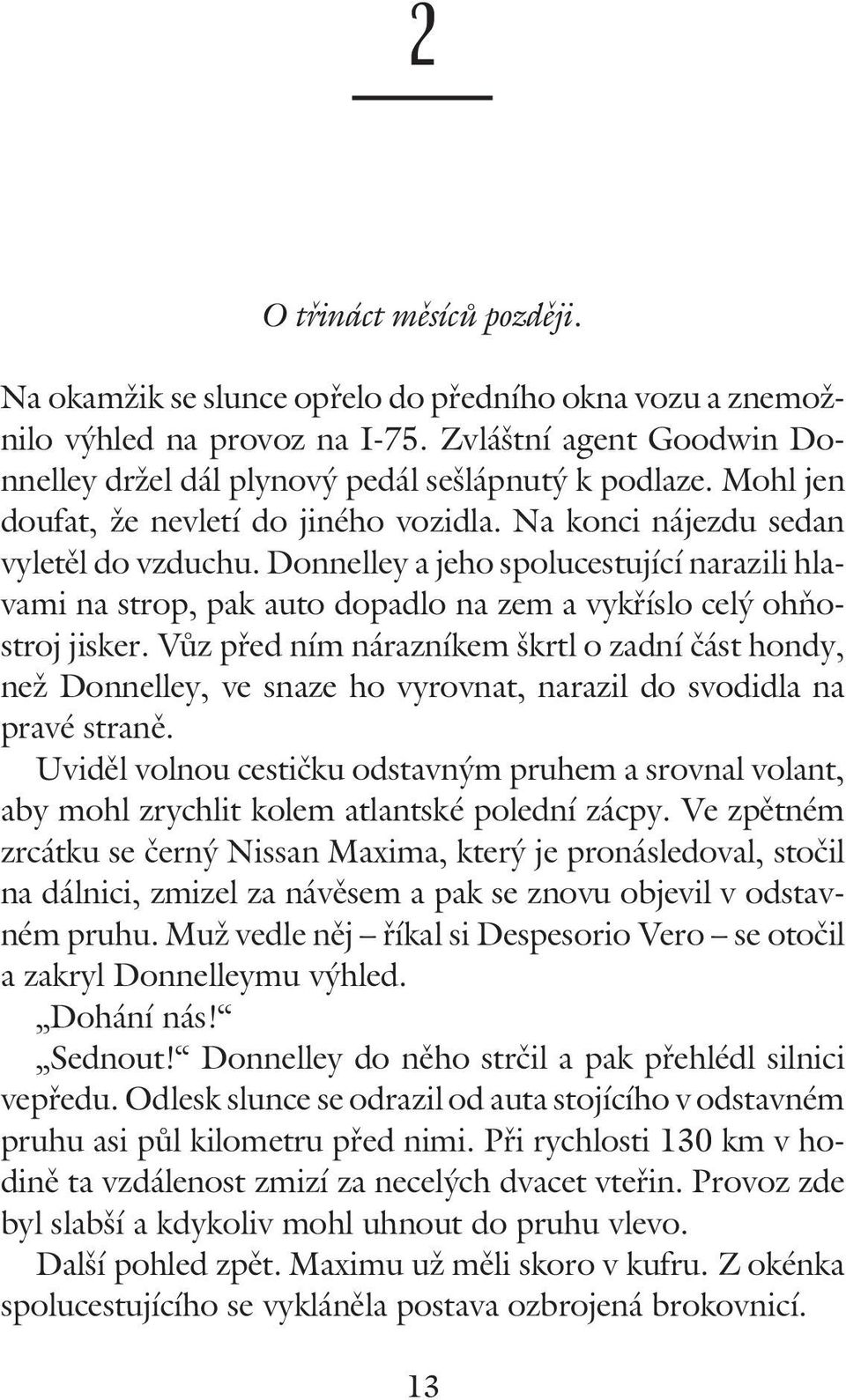 Donnelley a jeho spolucestující narazili hlavami na strop, pak auto dopadlo na zem a vykříslo celý ohňostrojjisker.