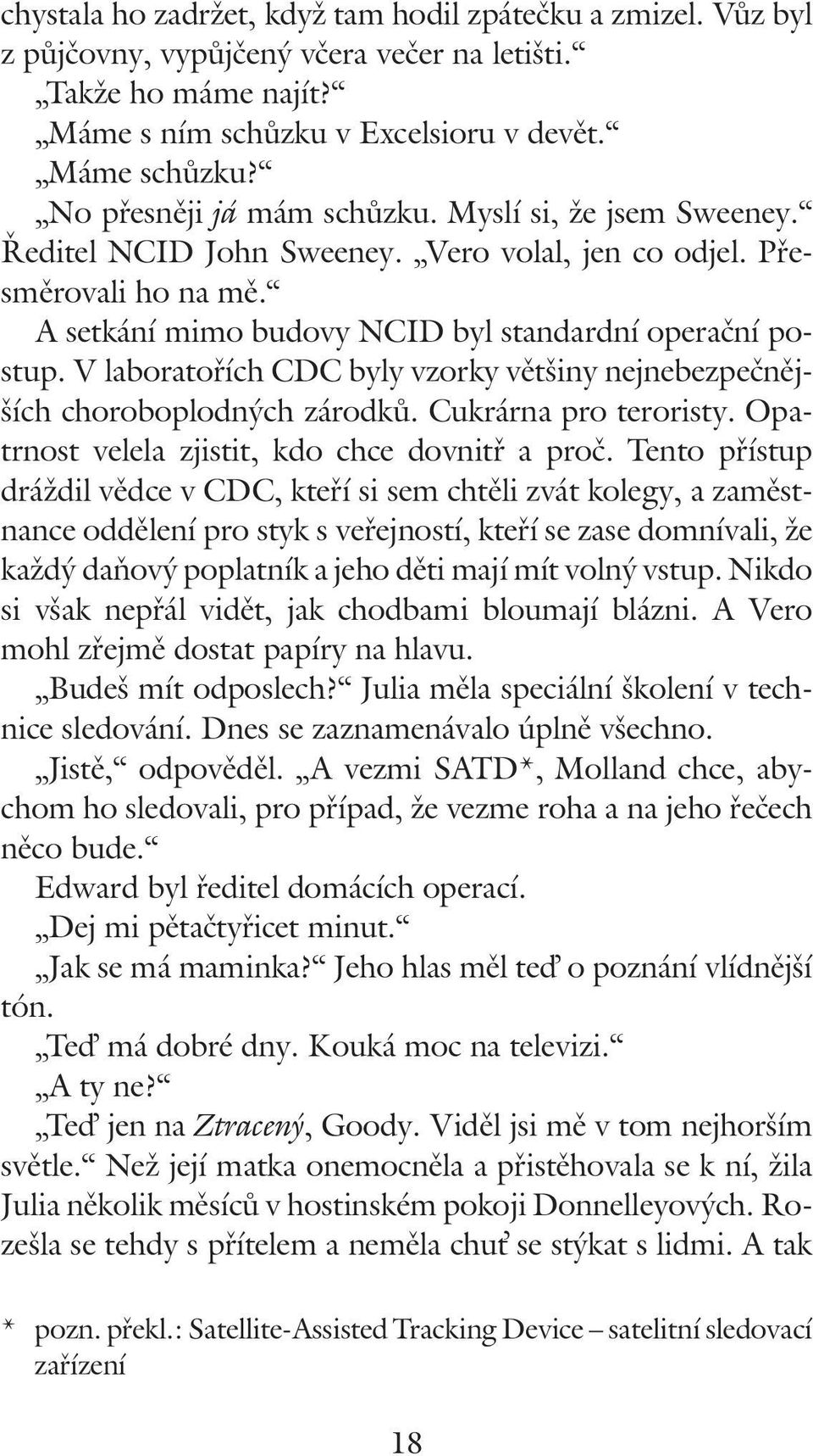 V laboratořích CDC byly vzorky většiny nejnebezpečnějších choroboplodných zárodků. Cukrárna pro teroristy. Opatrnost velela zjistit, kdo chce dovnitř a proč.