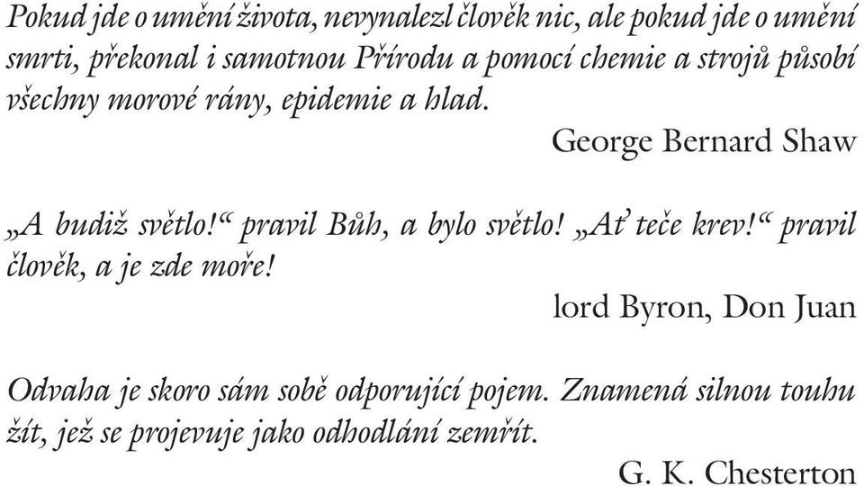 pravil Bůh, a bylo světlo! A teče krev! pravil člověk, a je zde moře!