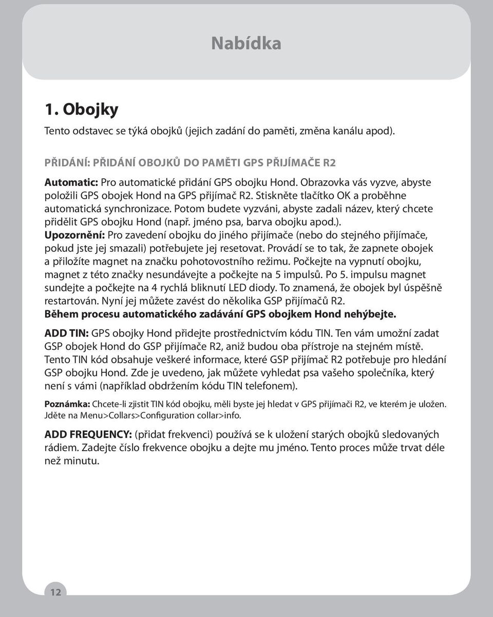 Potom budete vyzváni, abyste zadali název, který chcete přidělit GPS obojku Hond (např. jméno psa, barva obojku apod.).