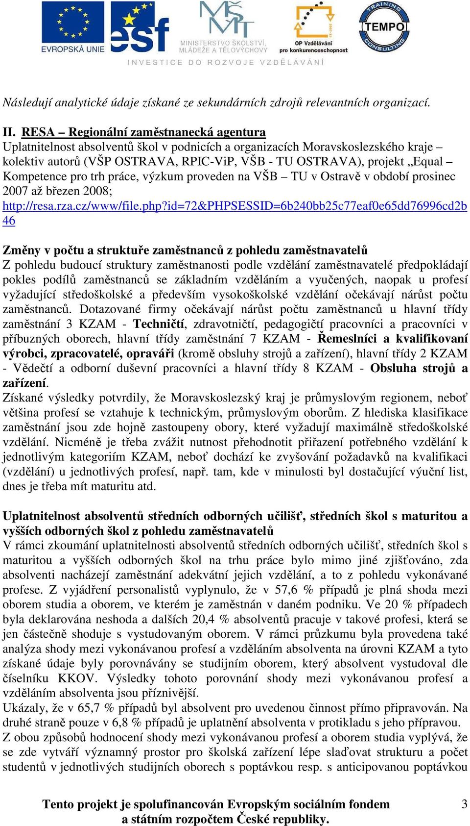 Kompetence pro trh práce, výzkum proveden na VŠB TU v Ostravě v období prosinec 2007 až březen 2008; http://resa.rza.cz/www/file.php?