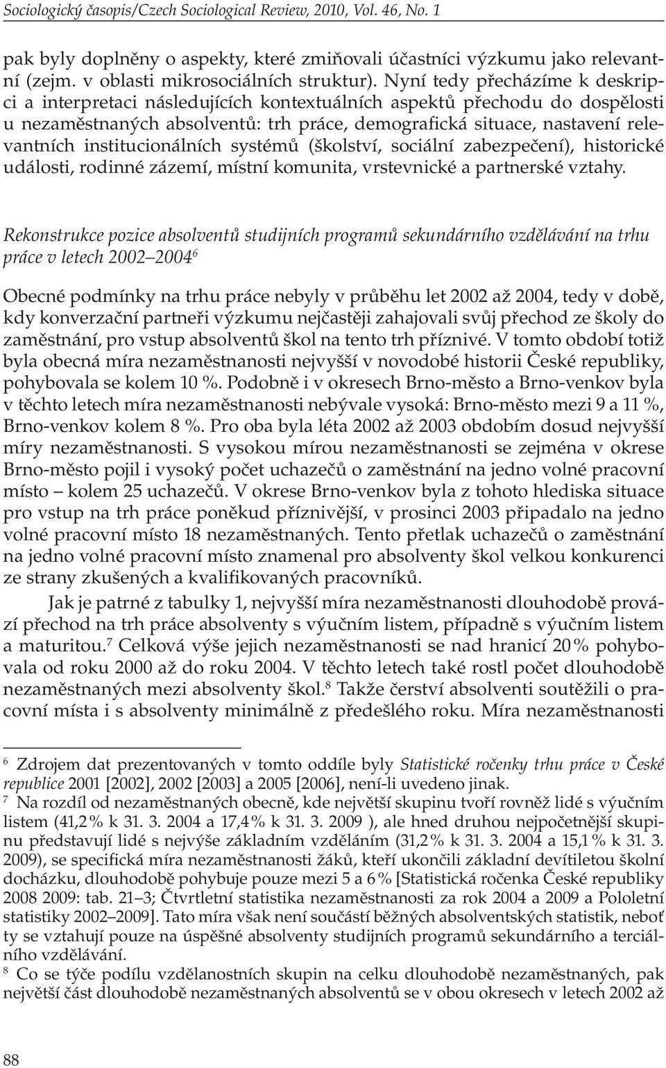 institucionálních systémů (školství, sociální zabezpečení), historické události, rodinné zázemí, místní komunita, vrstevnické a partnerské vztahy.