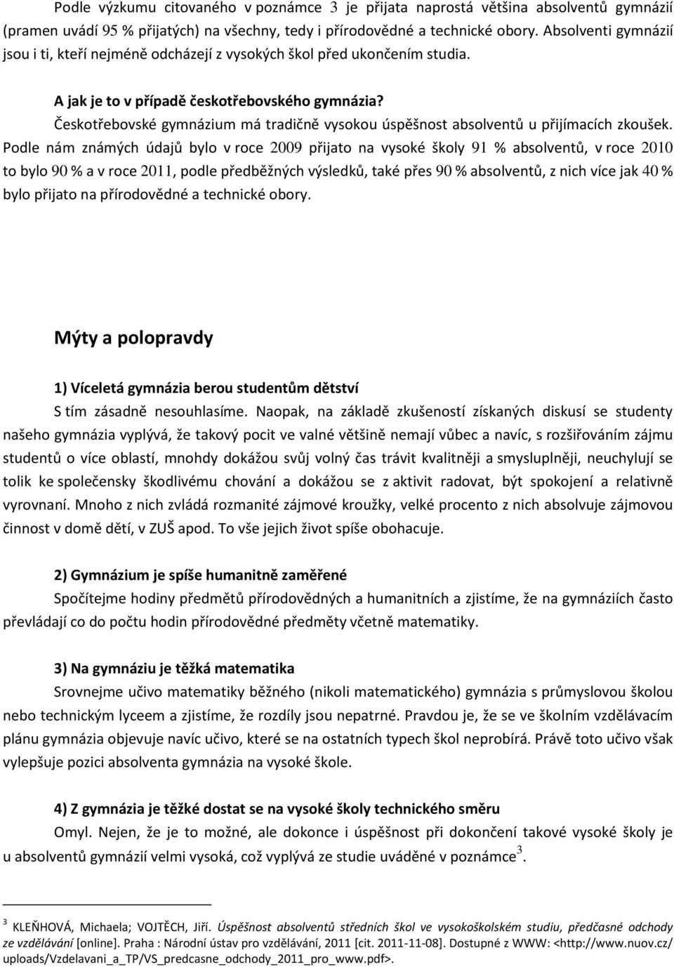 Českotřebovské gymnázium má tradičně vysokou úspěšnost absolventů u přijímacích zkoušek.