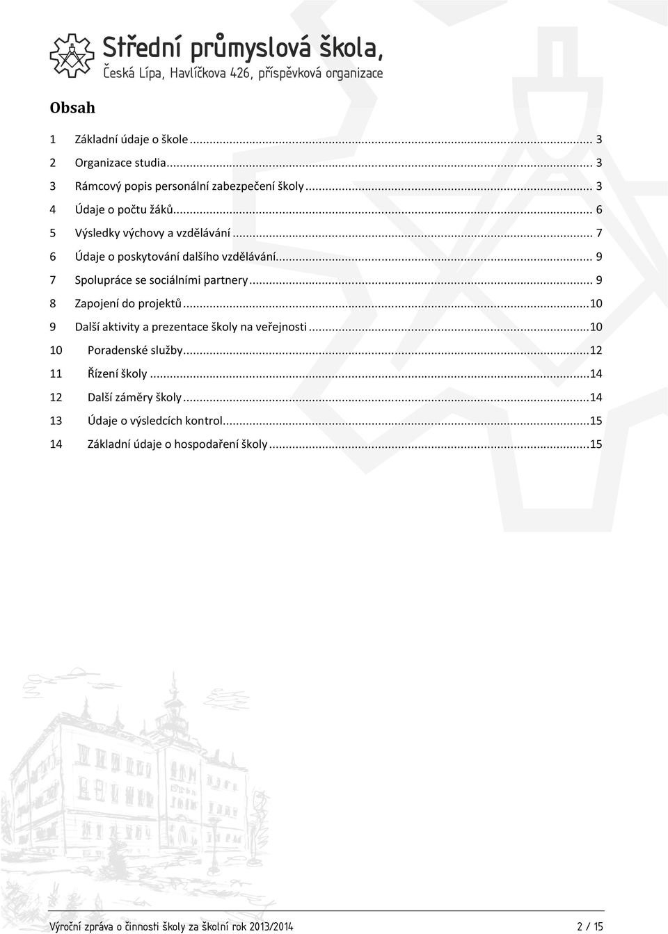 .. 9 8 Zapojení do projektů...10 9 Další aktivity a prezentace školy na veřejnosti...10 10 Poradenské služby...12 11 Řízení školy.