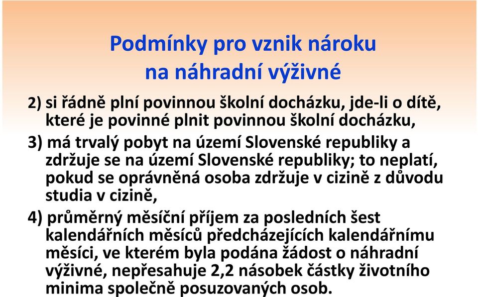 osoba zdržuje v cizině z důvodu studia v cizině, 4) průměrný měsíční příjem za posledních šest kalendářních měsíců předcházejících