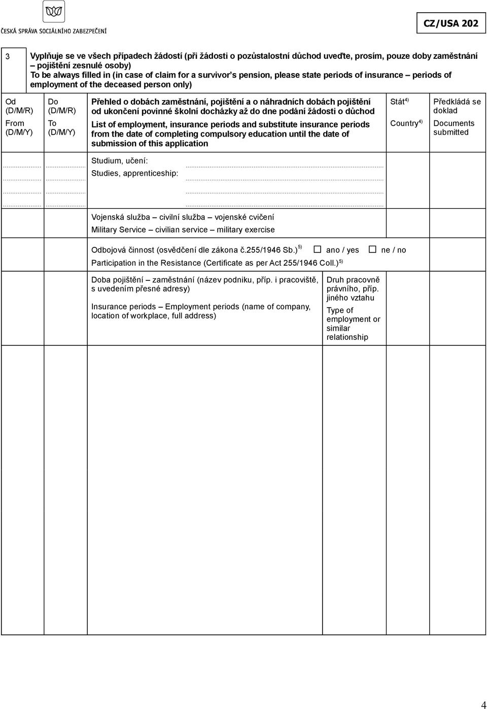 dobách pojištění od ukončení povinné školní docházky až do dne podání žádosti o důchod List of employment, insurance periods and substitute insurance periods from the date of completing compulsory