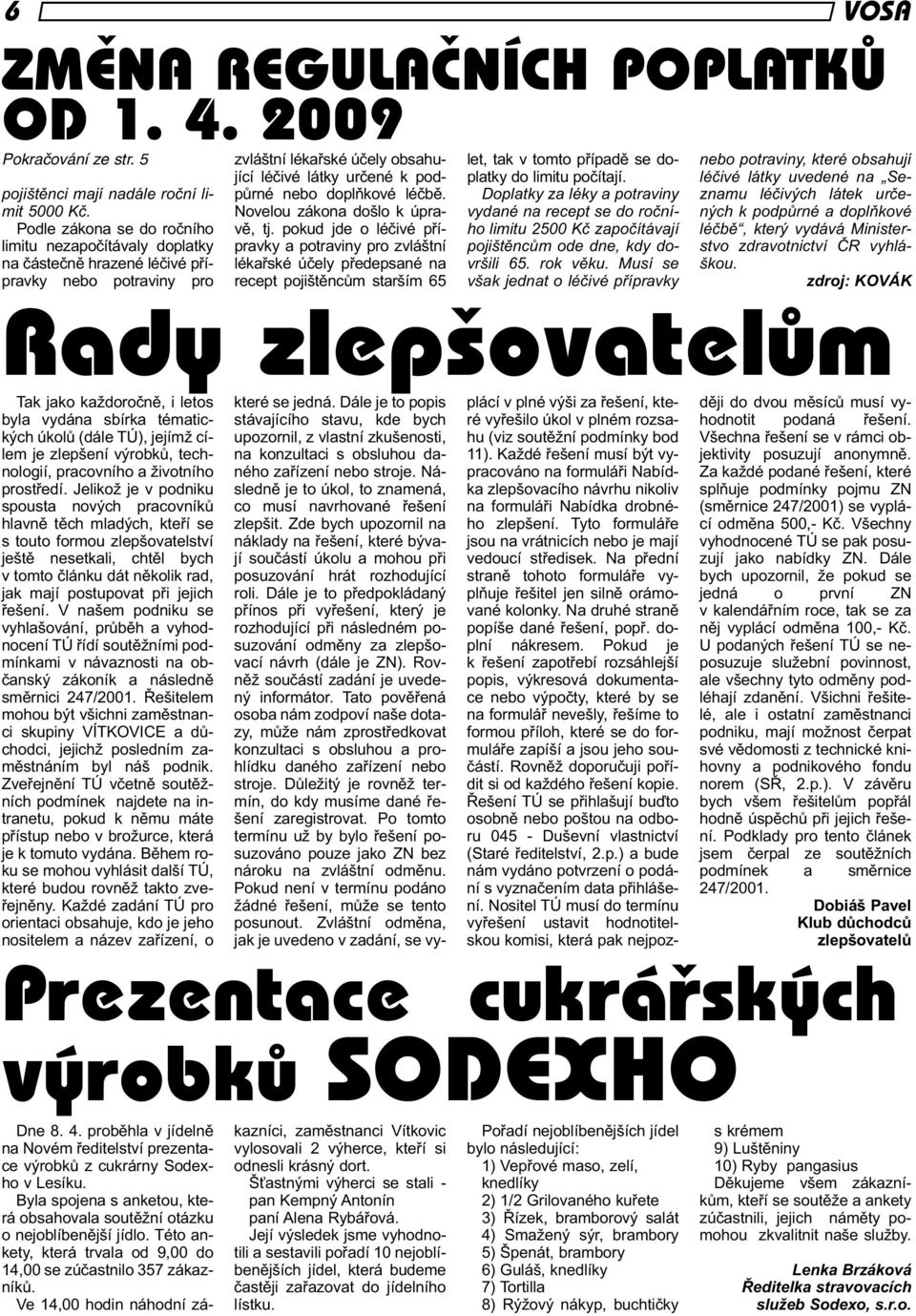 Doplatky za léky a potraviny vydané na recept se do ročního limitu 2500 Kč započítávají pojištěncům ode dne, kdy dovršili 65. rok věku.