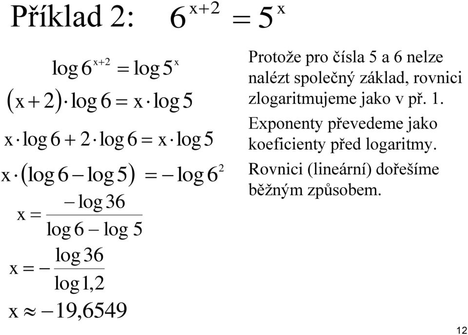 nalézt společný základ, rovnici zlogaritmujeme jako v př. 1.