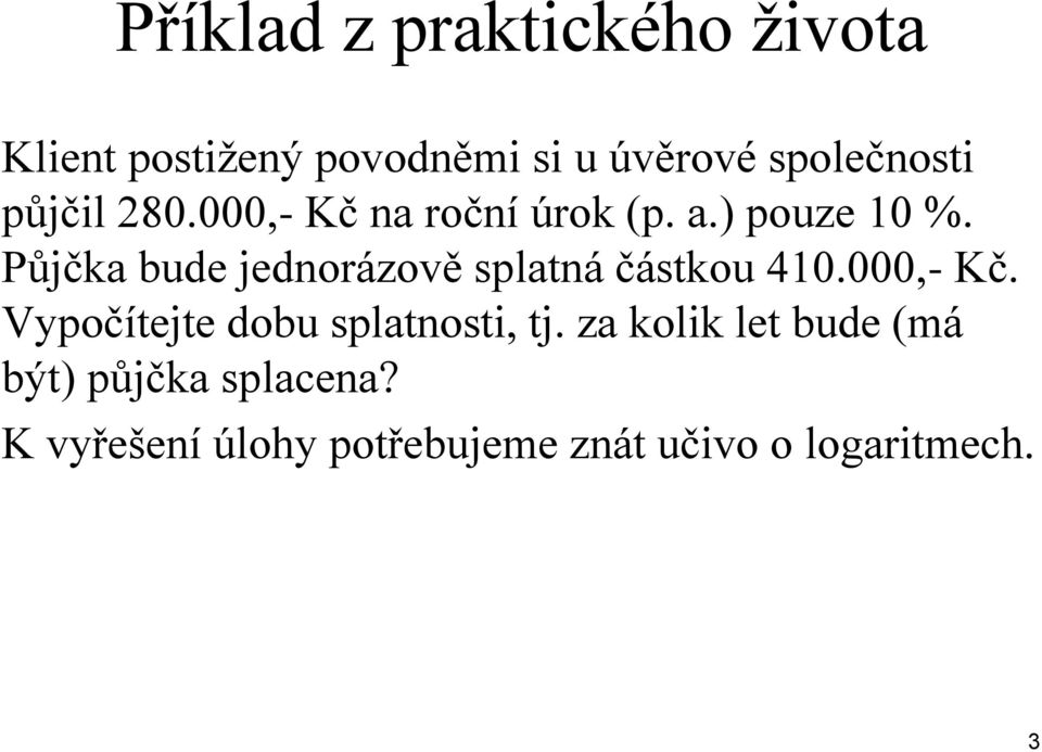 Půjčka bude jednorázově splatná částkou 410.000,- Kč.