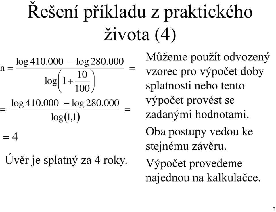 Můžeme použít odvozený vzorec pro výpočet doby splatnosti nebo tento výpočet