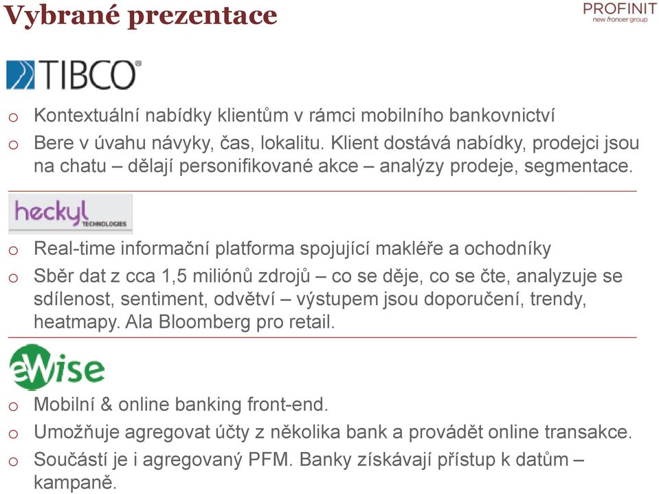 o Real-time informační platforma spojující makléře a ochodníky o Sběr dat z cca 1,5 miliónů zdrojů co se děje, co se čte, analyzuje se sdílenost, sentiment,