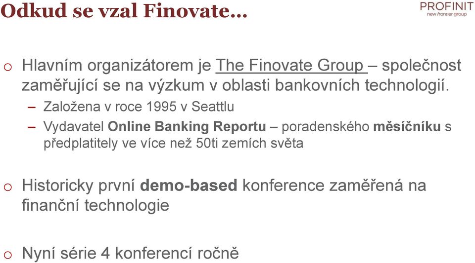 Založena v roce 1995 v Seattlu Vydavatel Online Banking Reportu poradenského měsíčníku s