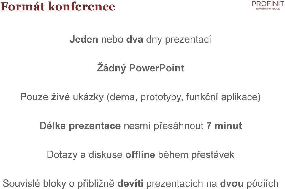 prezentace nesmí přesáhnout 7 minut Dotazy a diskuse offline