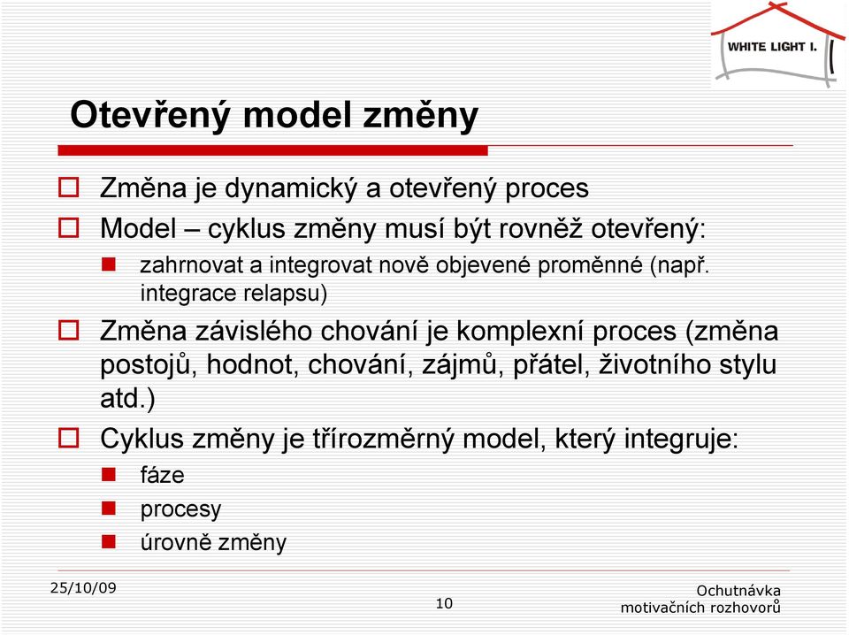 integrace relapsu) Změna závislého chování je komplexní proces (změna postojů, hodnot,