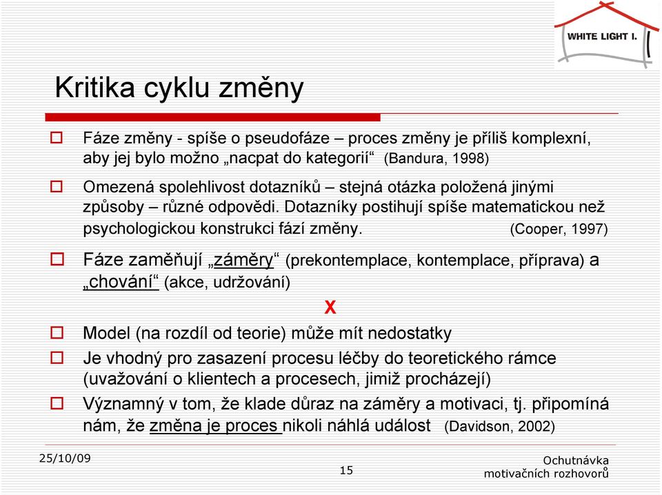 (Cooper, 1997) Fáze zaměňují záměry (prekontemplace, kontemplace, příprava) a chování (akce, udržování) X Model (na rozdíl od teorie) může mít nedostatky Je vhodný pro zasazení