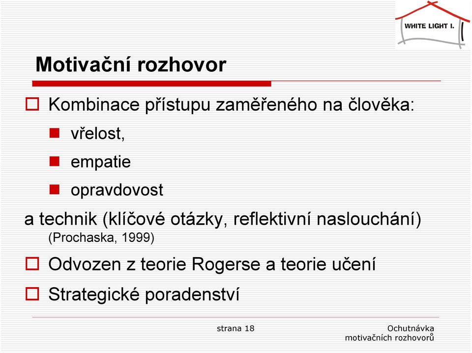 otázky, reflektivní naslouchání) (Prochaska, 1999) Odvozen