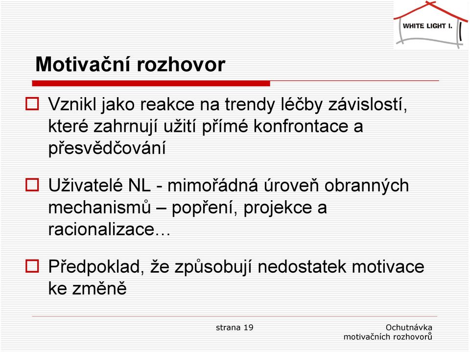 - mimořádná úroveň obranných mechanismů popření, projekce a