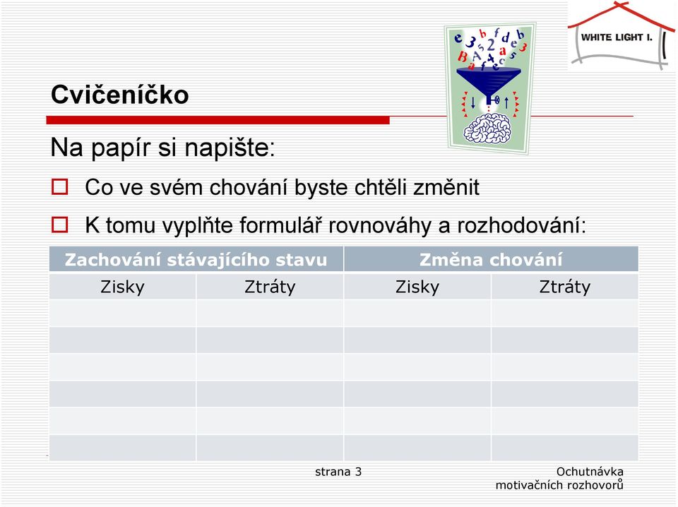 formulář rovnováhy a rozhodování: Zachování