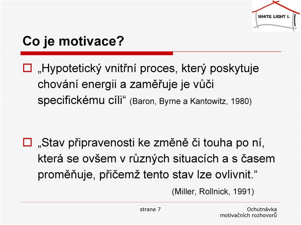 vůči specifickému cíli (Baron, Byrne a Kantowitz, 1980) Stav připravenosti ke