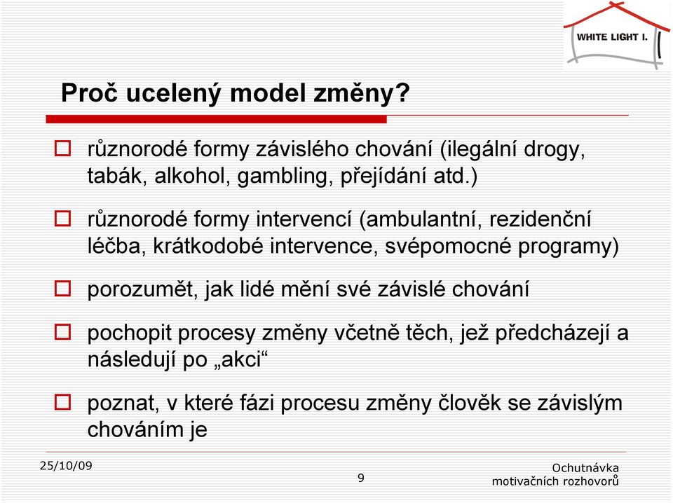 ) různorodé formy intervencí (ambulantní, rezidenční léčba, krátkodobé intervence, svépomocné