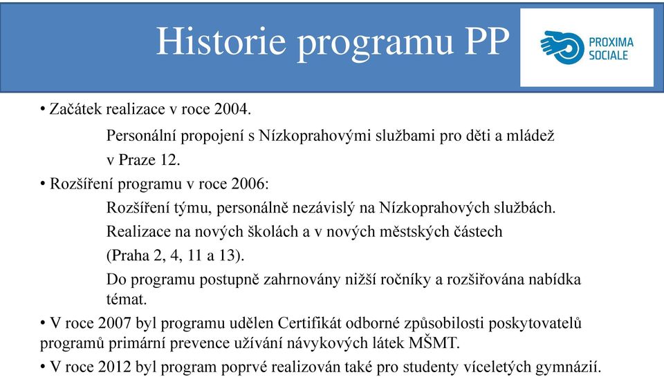 Realizace na nových školách a v nových městských částech (Praha 2, 4, 11 a 13).