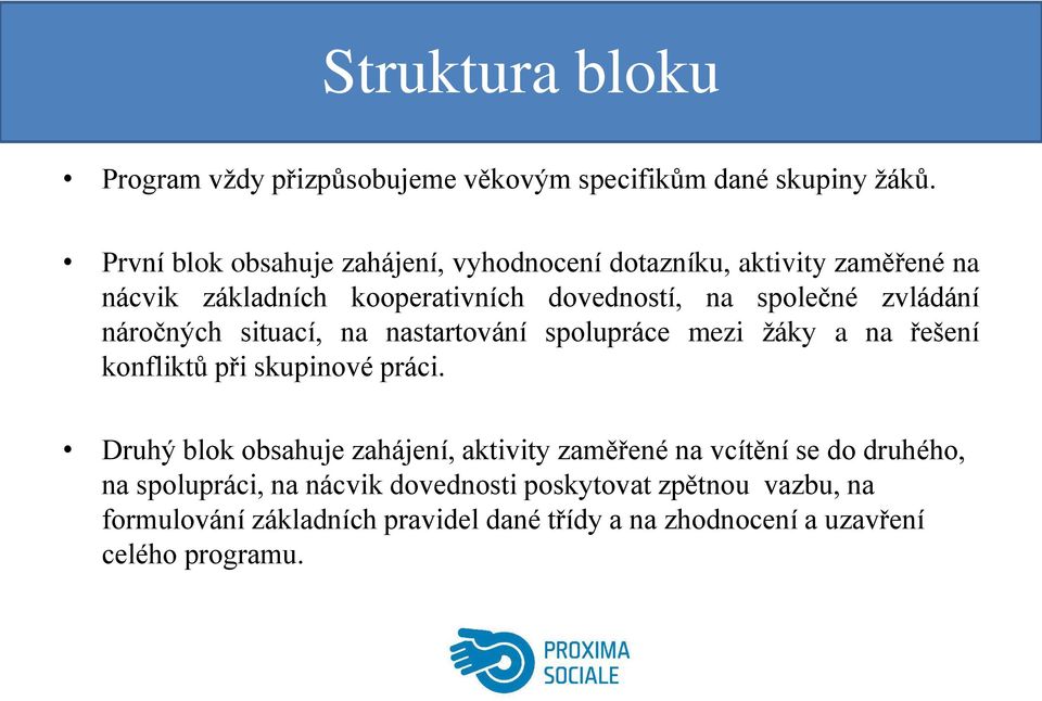 zvládání náročných situací, na nastartování spolupráce mezi žáky a na řešení konfliktů při skupinové práci.