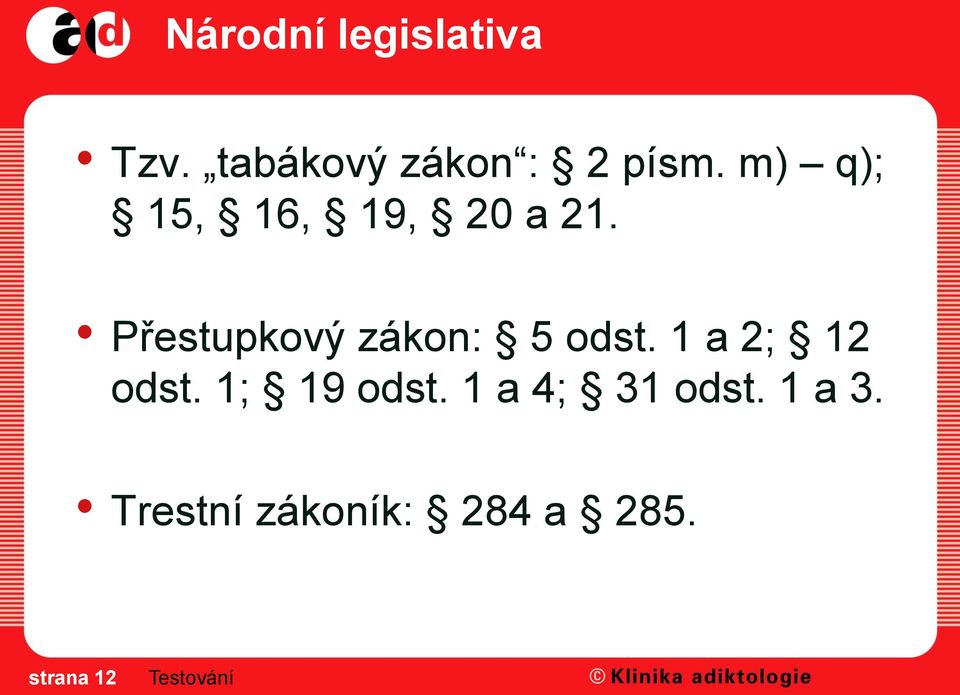 Přestupkový zákon: 5 odst. 1 a 2; 12 odst.