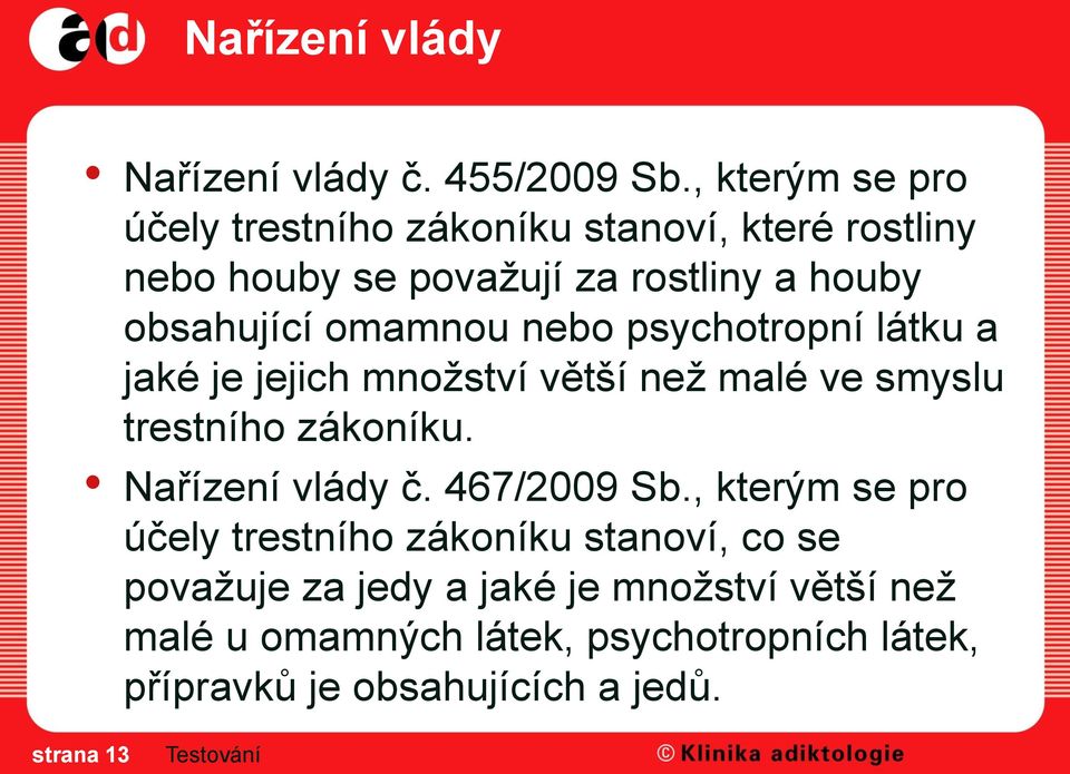 omamnou nebo psychotropní látku a jaké je jejich množství větší než malé ve smyslu trestního zákoníku. Nařízení vlády č.