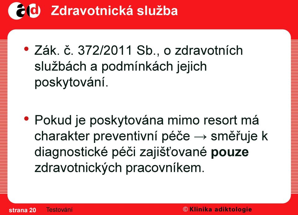 Pokud je poskytována mimo resort má charakter preventivní