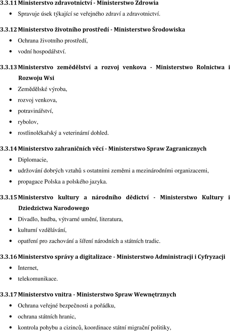 3.3.15 Ministerstvo kultury a národního dědictví - Ministerstwo Kultury i Dziedzictwa Narodowego Divadlo, hudba, výtvarné umění, literatura, kulturní vzdělávání, opatření pro zachování a šíření