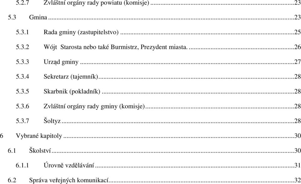 ..28 5.3.5 Skarbnik (pokladník)...28 5.3.6 Zvláštní orgány rady gminy (komisje)...28 5.3.7 Šoltyz.