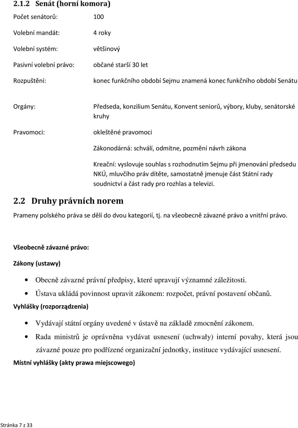 funkčního období Senátu Orgány: Pravomoci: Předseda, konzilium Senátu, Konvent seniorů, výbory, kluby, senátorské kruhy okleštěné pravomoci 2.