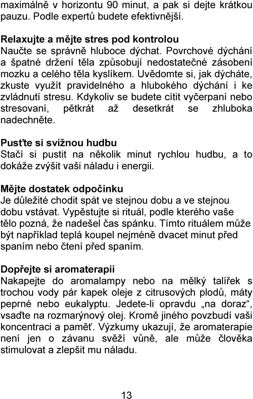 Kdykoliv se budete cítit vyčerpaní nebo stresovaní, pětkrát aţ desetkrát se zhluboka nadechněte.